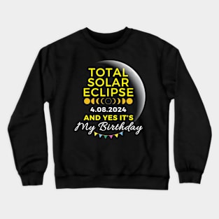 TOTAL SOLAR ECLIPSE APRIL 8 AND YES IT'S MY BIRTHDAY Crewneck Sweatshirt